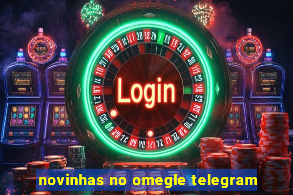 novinhas no omegle telegram